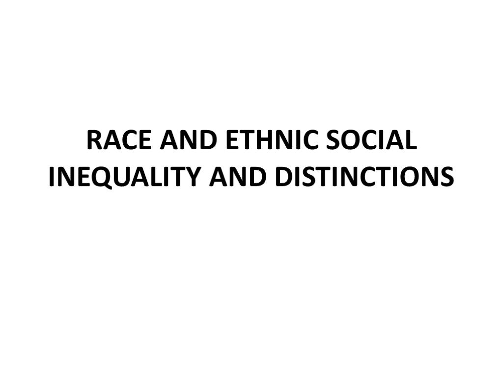 RACE AND ETHNIC SOCIAL INEQUALITY AND DISTINCTIONSRACE